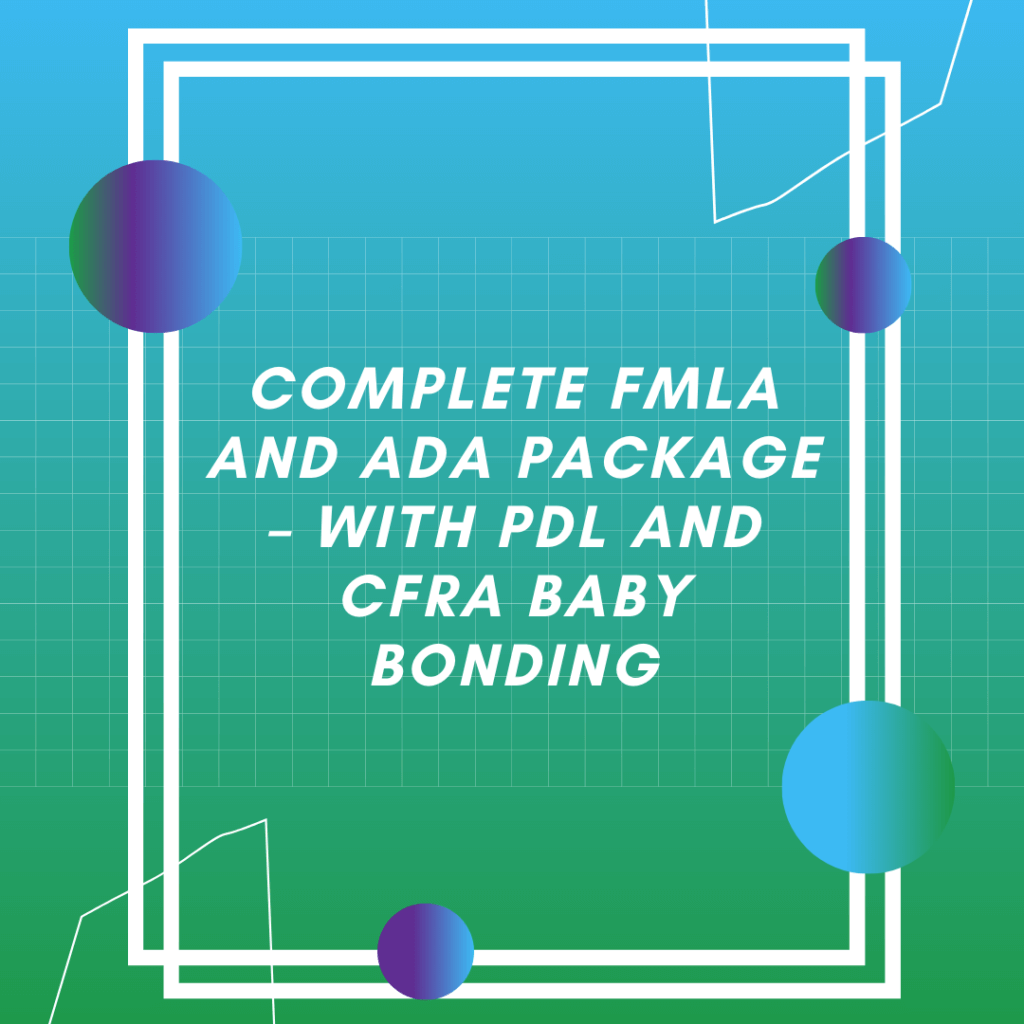 Complete FMLA and ADA Package with PDL and CFRA Baby Bonding Leave